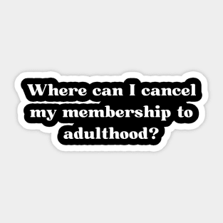 Where can I cancel my membership to adulthood? Sticker